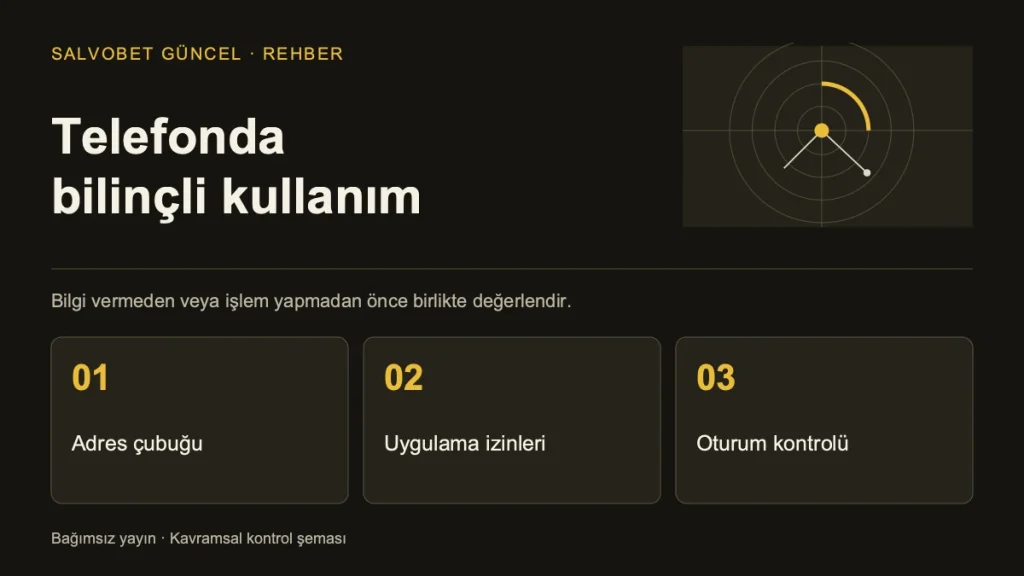 Telefonda bilinçli kullanım: Adres çubuğu, Uygulama izinleri, Oturum kontrolü.